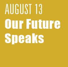 August 13: Our Future Speaks