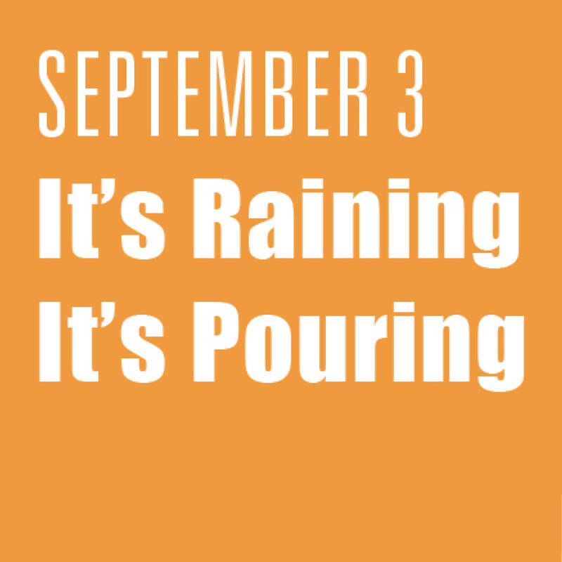 September 3: It's Raining, It's Pouring